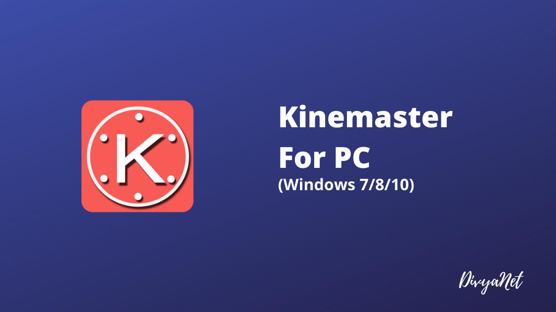 KineMaster For PC Window (7/8/10) Download (Official)