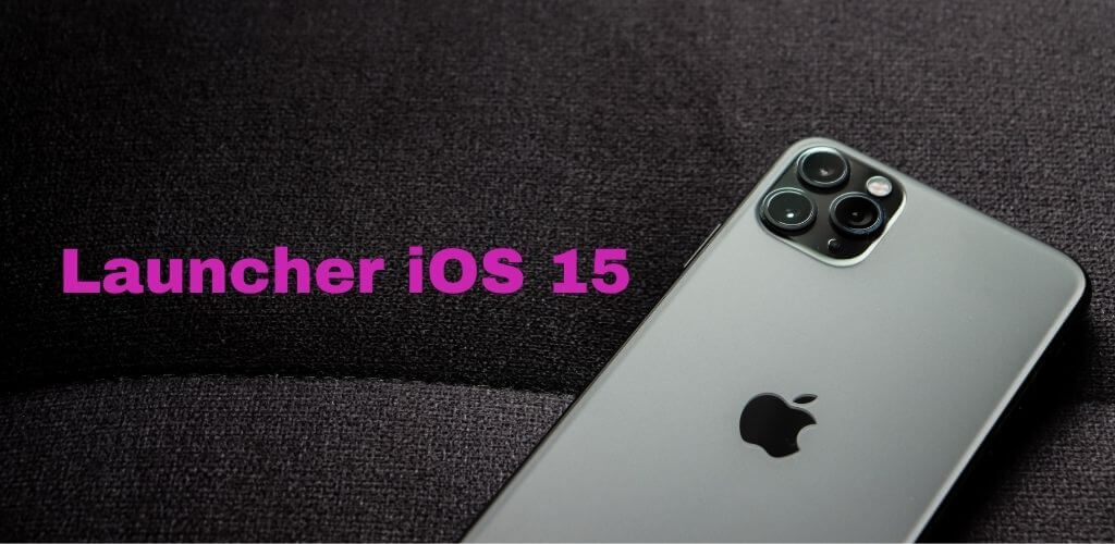 Launcher iOS 15 	